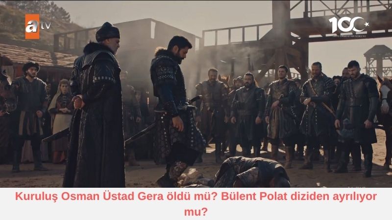 Kuruluş Osman Üstad Gera öldü mü? Bülent Polat diziden ayrılıyor mu?