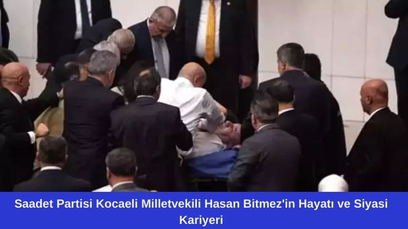 Saadet Partisi Kocaeli Milletvekili Hasan Bitmez'in Hayatı ve Siyasi Kariyeri